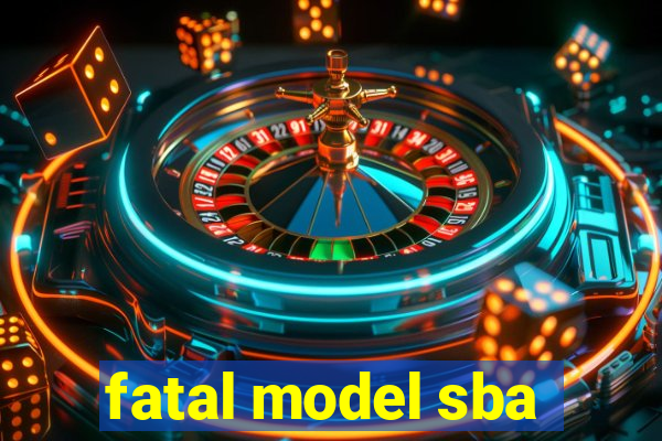 fatal model sba